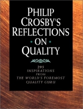 Cover art for Philip Crosby's Reflections on Quality: 295 Inspirations from the World's Foremost Quality Guru
