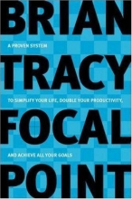 Cover art for Focal Point: A Proven System to Simplify Your Life, Double Your Productivity, and Achieve All Your Goals