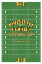 Cover art for Football for Females: The Women's Survival Guide to the Football Season
