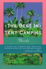 Cover art for The Best in Tent Camping: Florida: A Guide for Campers Who Hate Rvs, Concrete Slabs, and Loud Portab Le Stereos