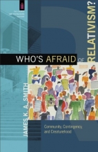 Cover art for Who's Afraid of Relativism?: Community, Contingency, and Creaturehood (The Church and Postmodern Culture)