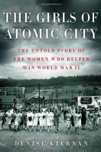Cover art for The Girls of Atomic City: The Untold Story of the Women Who Helped Win World War II