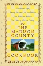 Cover art for The Madison County Cookbook: Homespun Recipes, Family Traditions, & Recollections from Winterset, Iowa-The Heart of Madison County