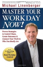 Cover art for Master  Your Workday Now!: Proven Strategies to Control Chaos, Create Outcomes, & Connect Your Work to Who You Really Are