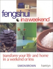 Cover art for Feng Shui In A Weekend: Transform Your Life and Home in a Weekend or Less