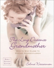 Cover art for The Long Distance Grandmother 4 Ed: How to Stay Close to Distant Grandchildren
