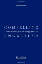 Cover art for Compelling Knowledge: A Feminist Proposal for an Epistemology of the Cross
