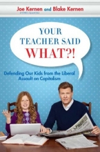 Cover art for Your Teacher Said What?! Defending Our Kids from the Liberal Assault on Capitalism