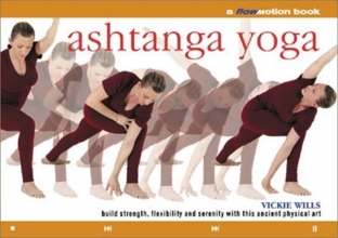 Cover art for Ashtanga Yoga: A Flowmotion Book: Build Strength, Flexibility and Serenity with this Ancient Physical Art