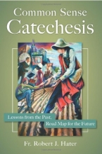 Cover art for Common Sense Catechesis: Lessons from the Past, Road Map for the Future
