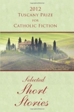 Cover art for 2012 Tuscany Prize for Catholic Fiction - Selected Short Stories