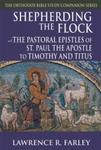Cover art for Shepherding the Flock: The Pastoral Epistles of Saint Paul the Apostle to Timothy and to Titus (The Orthodox Bible Study Companion Series)