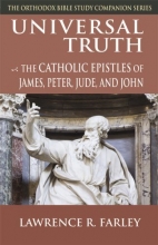 Cover art for Universal Truth: The Catholic Epistles of James, Peter, Jude, and John (The Orthodox Bible Study Companion Series)
