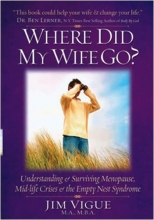 Cover art for Where Did My Wife Go? Understanding & Surviving Menopause, Mid-Life Crises & the Empty Nest Syndrome