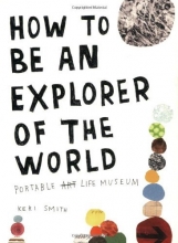 Cover art for How to Be an Explorer of the World: Portable Life Museum