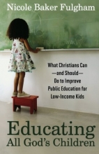 Cover art for Educating All God's Children: What Christians Can--and Should--Do to Improve Public Education for Low-Income Kids