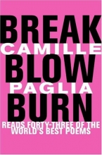 Cover art for Break, Blow, Burn: Camille Paglia Reads Forty-three of the World's Best Poems