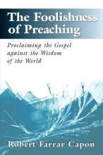 Cover art for The Foolishness of Preaching : Proclaiming the Gospel Against the Wisdom of the World