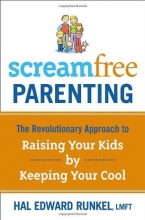 Cover art for Screamfree Parenting: The Revolutionary Approach to Raising Your Kids by Keeping Your Cool