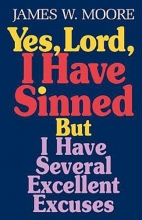 Cover art for Yes, Lord, I Have Sinned: But I Have Several Excellent Excuses (Behind the Pages)