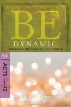 Cover art for Be Dynamic (Acts 1-12): Experience the Power of God's People (The BE Series Commentary)