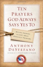 Cover art for Ten Prayers God Always Says Yes To: Divine Answers to Life's Most Difficult Problems