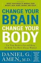 Cover art for Change Your Brain, Change Your Body: Use Your Brain to Get and Keep the Body You Have Always Wanted