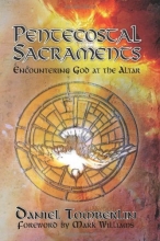 Cover art for Pentecostal Sacraments: Encountering God at the Altar