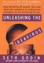 Cover art for Unleashing the Ideavirus: Stop Marketing AT People! Turn Your Ideas into Epidemics by Helping Your Customers Do the Marketing thing for You.