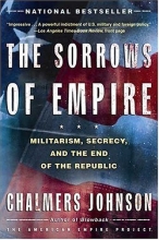 Cover art for The Sorrows of Empire: Militarism, Secrecy, and the End of the Republic (The American Empire Project)