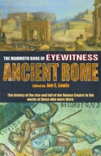 Cover art for The Mammoth Book of Eyewitness Ancient Rome: The History of the Rise and Fall of the Roman Empire in the Words of Those Who Were There (Mammoth Books)
