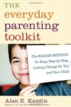 Cover art for The Everyday Parenting Toolkit: The Kazdin Method for Easy, Step-by-Step, Lasting Change for You and Your Child