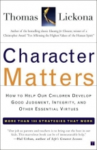 Cover art for Character Matters: How to Help Our Children Develop Good Judgment, Integrity, and Other Essential Virtues