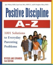 Cover art for Positive Discipline A-Z, Revised and Expanded 2nd Edition: From Toddlers to Teens, 1001 Solutions to Everyday Parenting Problems