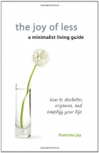 Cover art for The Joy of Less, A Minimalist Living Guide: How to Declutter, Organize, and Simplify Your Life