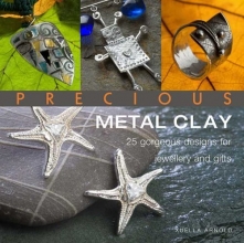 Cover art for Precious Metal Clay: 25 Gorgeous Designs for Jewelry and Gifts