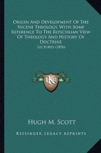 Cover art for Origin And Development Of The Nicene Theology, With Some Reference To The Ritschlian View Of Theology And History Of Doctrine: Lectures (1896)