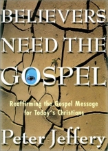 Cover art for Believers Need the Gospel: Reaffirming the Gospel Message for Today's Christians