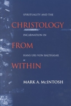 Cover art for Christology from Within: Spirituality and the Incarnation in Hans Urs von Balthasar (ND Studies Spirituality & Theology)