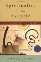 Cover art for Spirituality for the Skeptic: The Thoughtful Love of Life