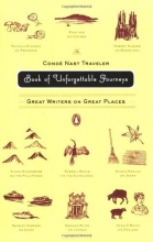 Cover art for The Conde Nast Traveler Book of Unforgettable Journeys: Great Writers on Great Places