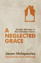Cover art for A Neglected Grace: Family Worship in the Christian Home