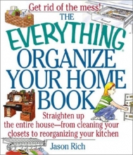 Cover art for The Everything Organize Your Home Book: Straighten Up the Entire House, from Cleaning Your Closets to Rerorganizing Your Kitchen (Everything Series)
