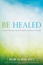 Cover art for Be Healed: A Guide to Encountering the Powerful Love of Jesus in Your Life