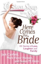 Cover art for Chicken Soup for the Soul: Here Comes the Bride: 101 Stories of Love, Laughter, and Family