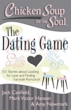 Cover art for Chicken Soup for the Soul: The Dating Game: 101 Stories about Looking for Love and Finding Fairytale Romance!