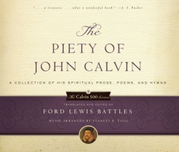 Cover art for The Piety of John Calvin: A Collection of His Spiritual Prose, Poems, and Hymns (Calvin 500)