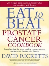 Cover art for Eat to Beat Prostate Cancer Cookbook: Everyday Food for Men Battling Prostate Cancer, and for Their Families and Friends