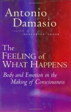 Cover art for The Feeling of What Happens: Body and Emotion in the Making of Consciousness