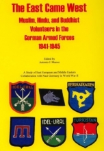 Cover art for The East Came West: Muslim, Hindu & Buddhist Volunteers in the German Armed Forces, 1941-1945